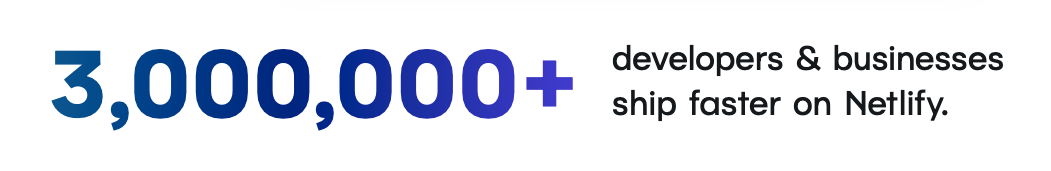 Statistic of developer counts on the Netlify platform from Netlify.com Statistic of developer counts on the Netlify platform from Netlify.com